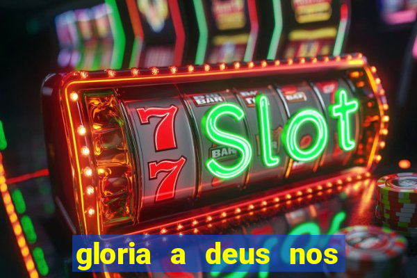 gloria a deus nos altos ceus letra