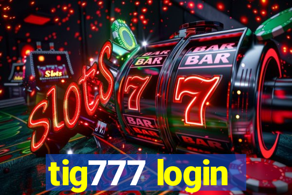 tig777 login