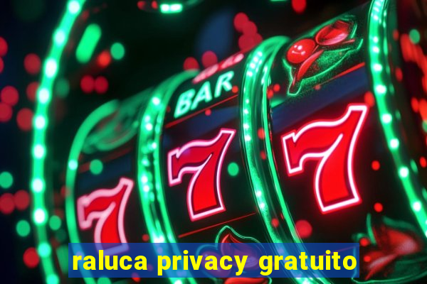 raluca privacy gratuito