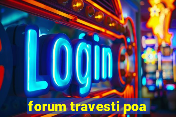 forum travesti poa