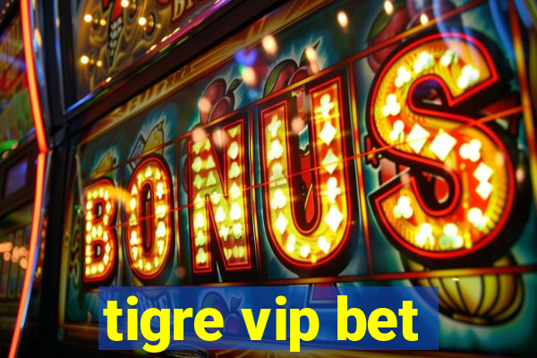 tigre vip bet