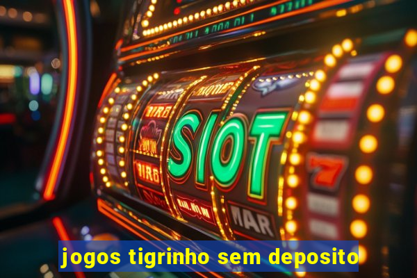 jogos tigrinho sem deposito