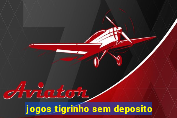 jogos tigrinho sem deposito