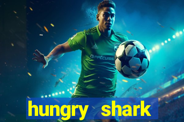 hungry shark evolution dinheiro infinito 2024