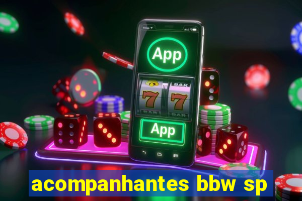 acompanhantes bbw sp