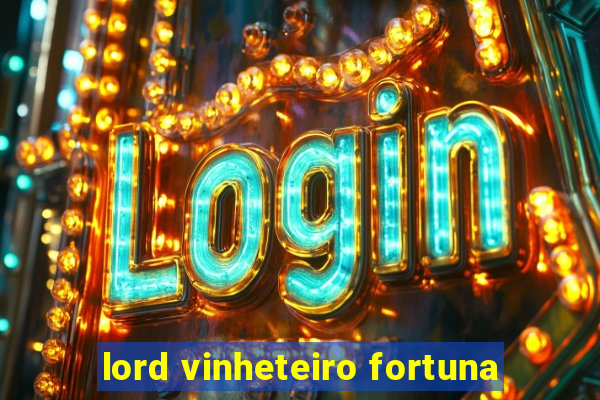 lord vinheteiro fortuna