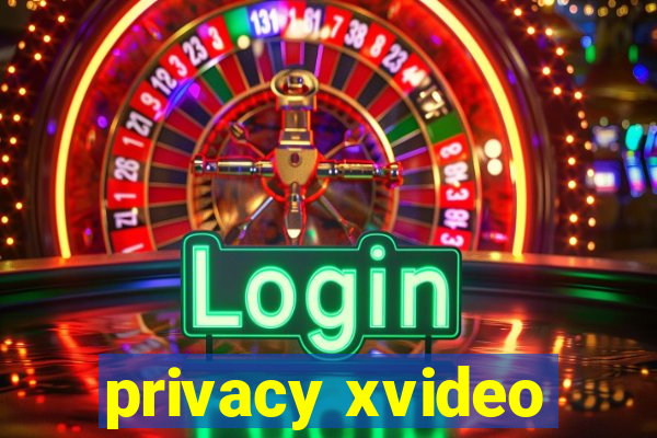 privacy xvideo