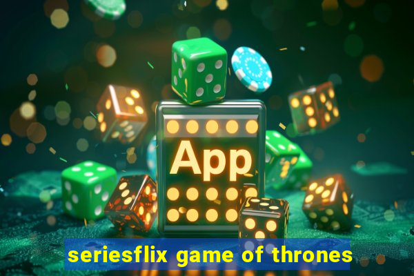 seriesflix game of thrones