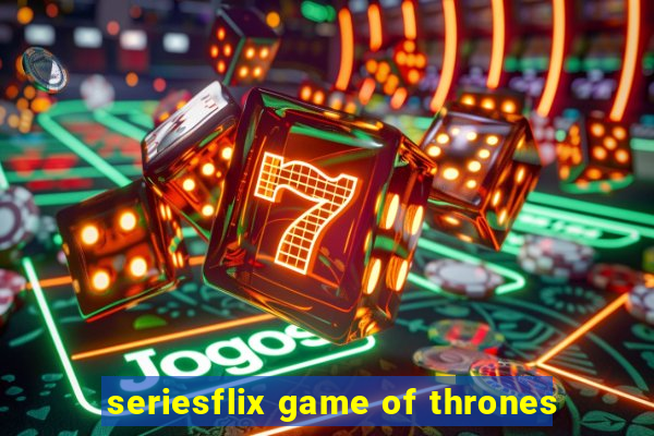 seriesflix game of thrones