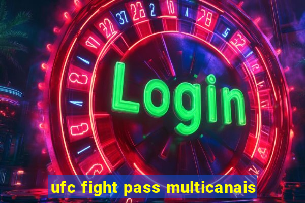 ufc fight pass multicanais