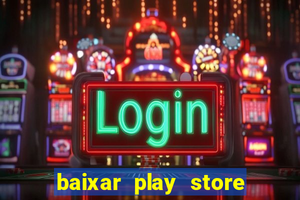 baixar play store para pc baixaki