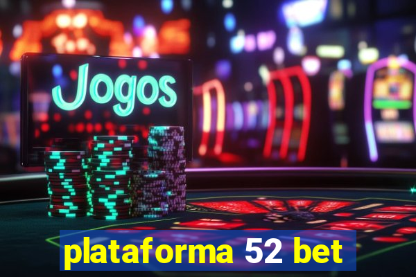 plataforma 52 bet