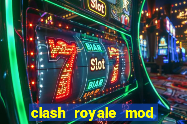 clash royale mod cartas modificadas