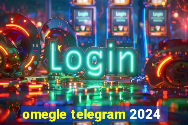 omegle telegram 2024