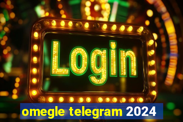 omegle telegram 2024