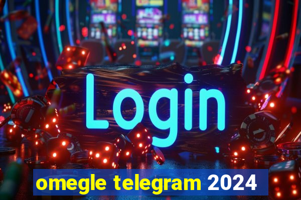 omegle telegram 2024