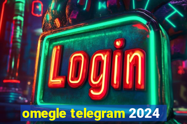 omegle telegram 2024