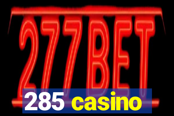 285 casino