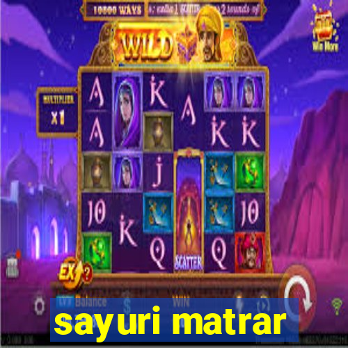 sayuri matrar