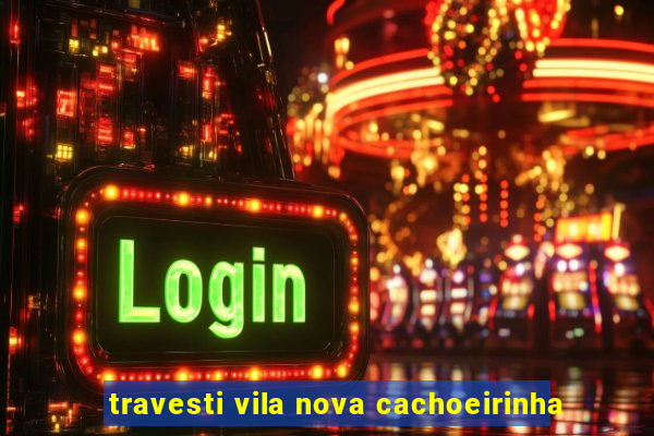 travesti vila nova cachoeirinha