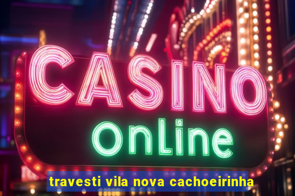 travesti vila nova cachoeirinha