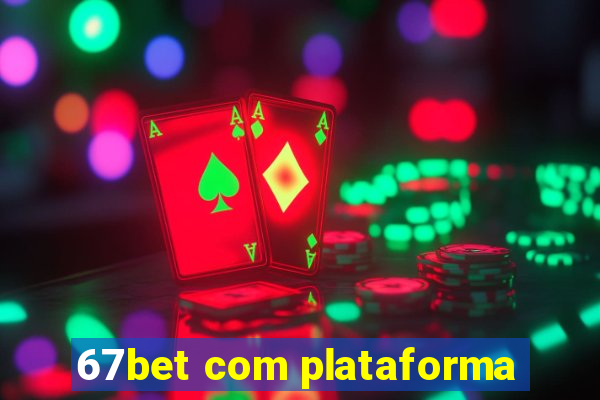 67bet com plataforma