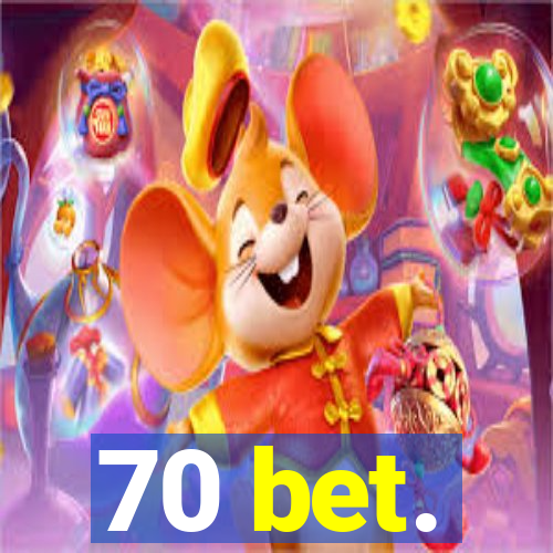 70 bet.