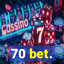 70 bet.