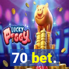 70 bet.