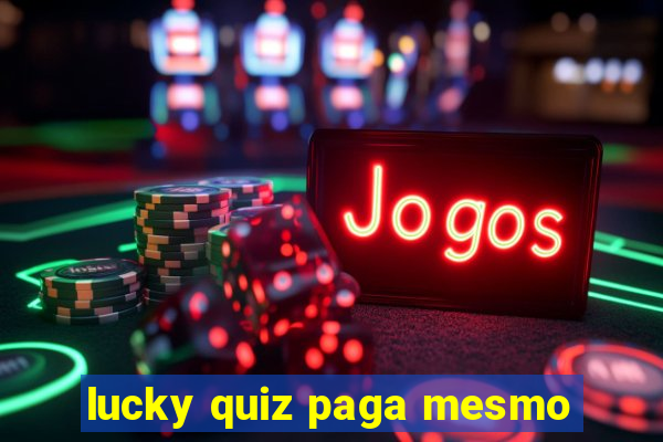 lucky quiz paga mesmo