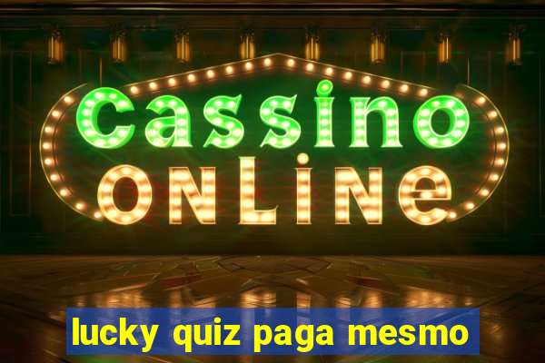 lucky quiz paga mesmo