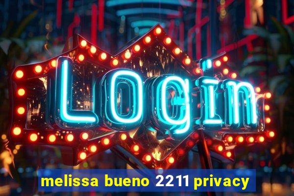 melissa bueno 2211 privacy