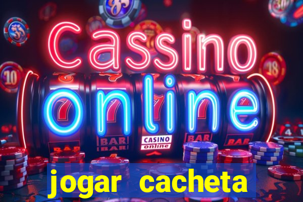 jogar cacheta valendo dinheiro