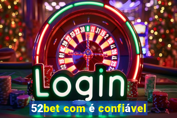 52bet com é confiável