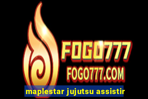 maplestar jujutsu assistir