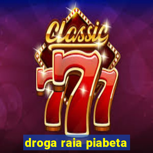 droga raia piabeta