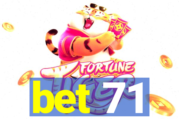 bet 71