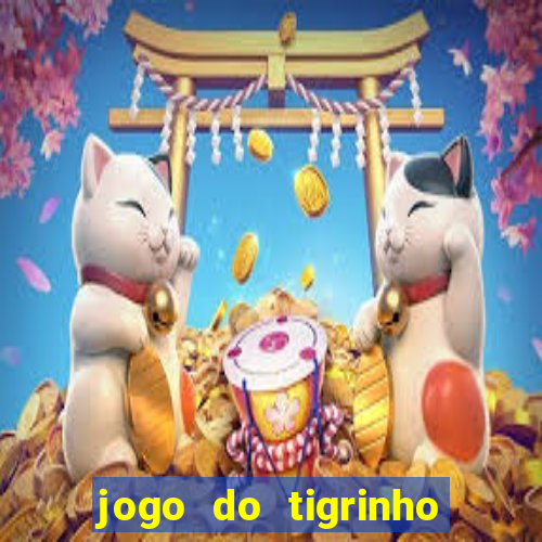 jogo do tigrinho gratis sem deposito