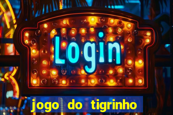 jogo do tigrinho gratis sem deposito