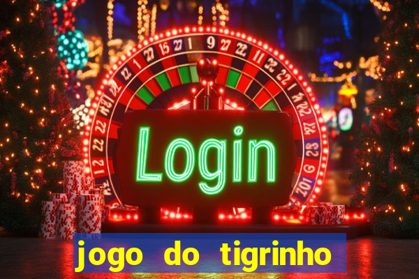 jogo do tigrinho gratis sem deposito