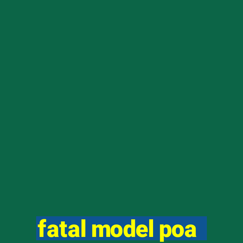 fatal model poa