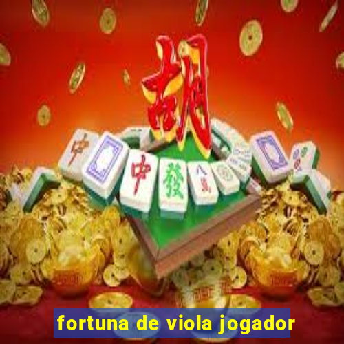 fortuna de viola jogador