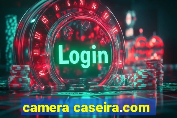 camera caseira.com