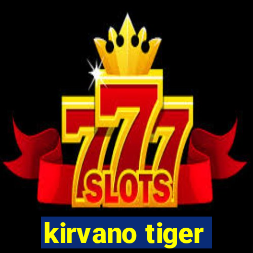 kirvano tiger