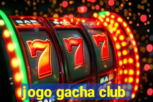 jogo gacha club