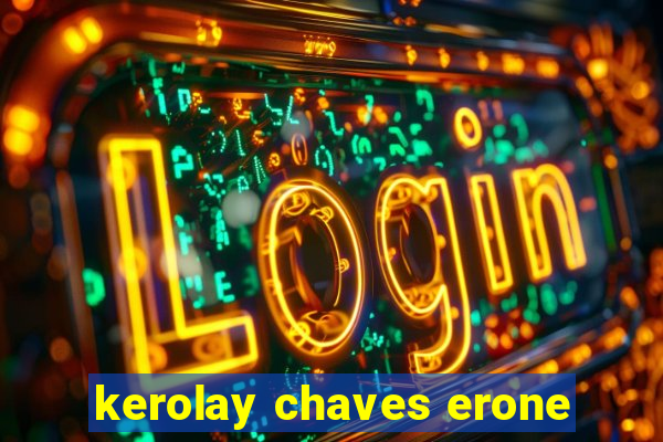 kerolay chaves erone