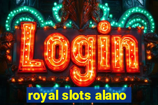 royal slots alano