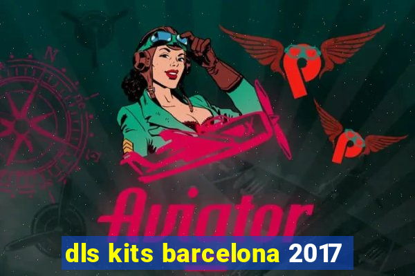 dls kits barcelona 2017