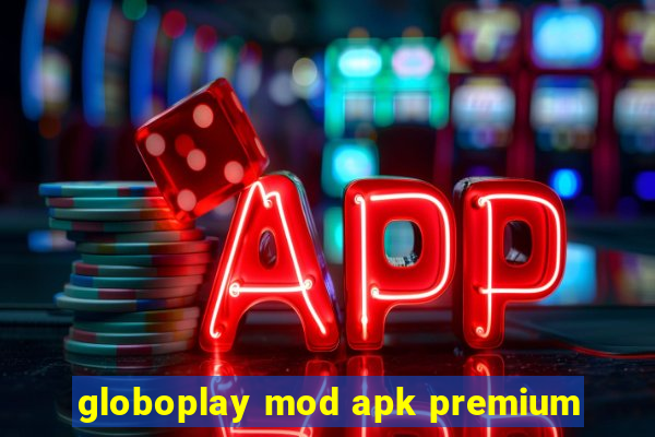 globoplay mod apk premium