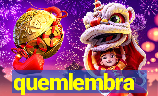 quemlembra